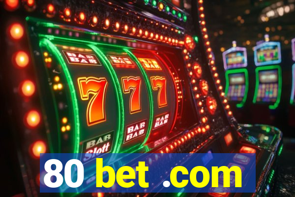 80 bet .com